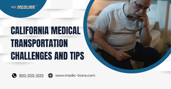 California Medical Transportation Challenges and Tips
