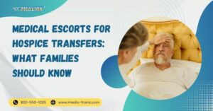 Medical Escorts for Hospice Transfers: What Families Should Know